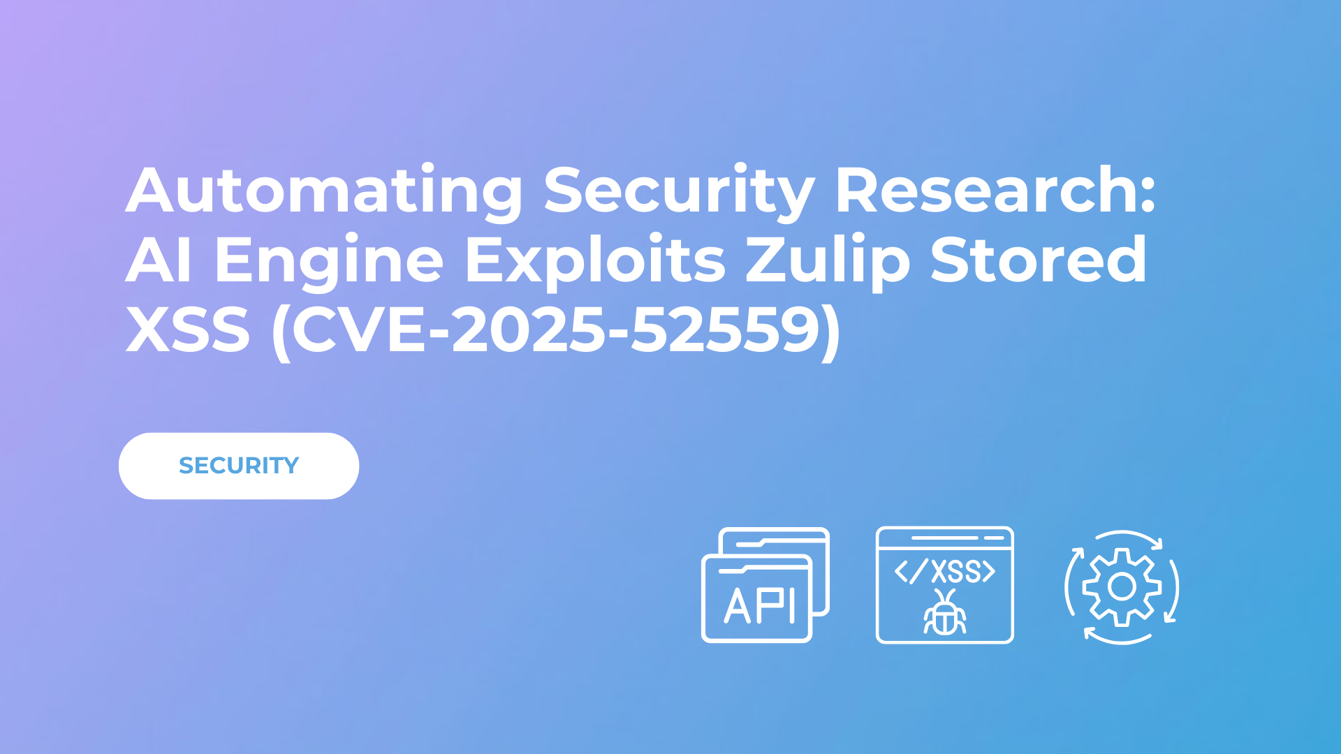 Automating Security Research: AI Engine Exploits Zulip Stored XSS (CVE-2025-52559)