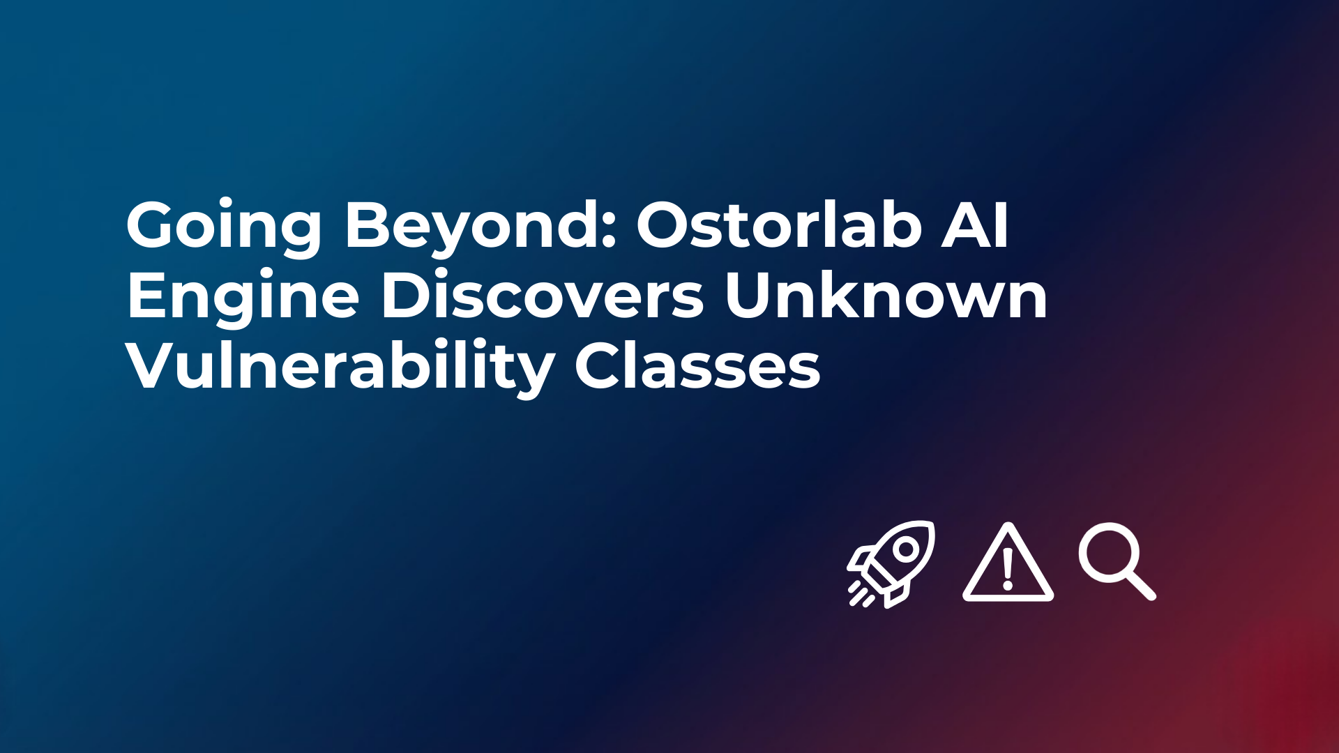 Going Beyond: Ostorlab AI Engine Discovers Unknown Vulnerability Classes